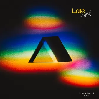 Late April by Ambient Act