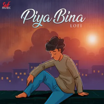 Piya Bina Lofi by Unknown Artist