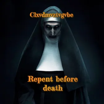 Repent Before Death by Clxvdmvztvgvbe