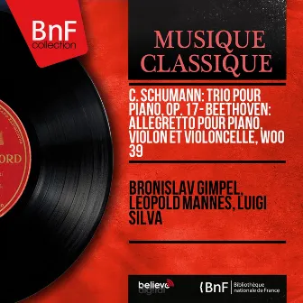 C. Schumann: Trio pour piano, Op. 17 - Beethoven: Allegretto pour piano, violon et violoncelle, WoO 39 (Mono Version) by Bronislav Gimpel