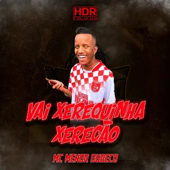 Vai Xerequinha Xerecão by Mc Menor Dubeco