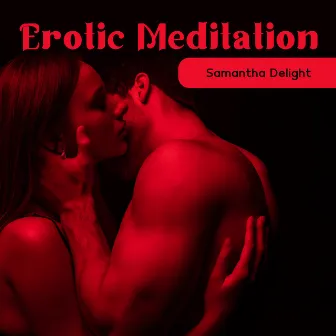 Erotic Meditation: Hypnosis for Men by Samantha Delight