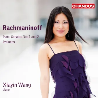 Rachmaninoff: Piano Sonatas Nos. 1, 2 & Preludes by Xiayin Wang