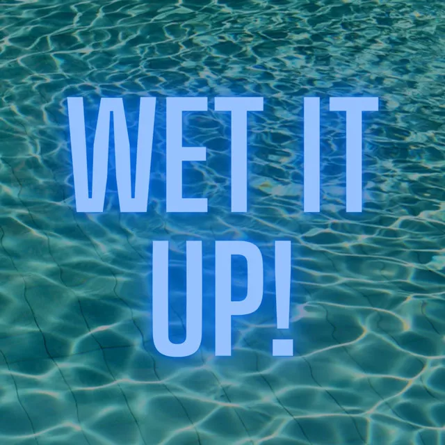 Wet It Up