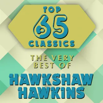 Top 65 Classics - The Very Best of Hawkshaw Hawkins by Hawkshaw Hawkins