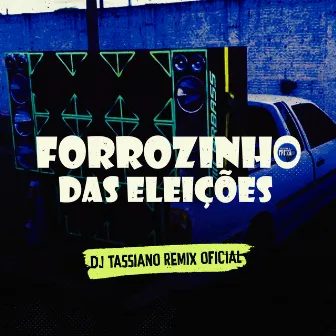 Forrozinho das Eleições by DJ TASSIANO REMIX OFICIAL