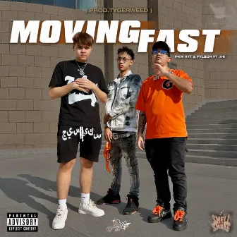 MOVING FAST by PKW AYT