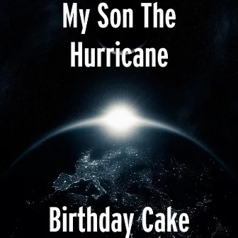 Birthday Cake by My Son The Hurricane