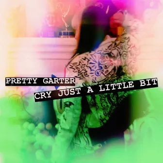 Cry Just a Little Bit by Pretty Garter