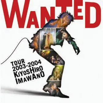 WANTED TOUR 2003－2004 KIYOSHIRO IMAWANO (WANTED TOUR 2003－2004Ver．）（Live) by Kiyoshiro Imawano