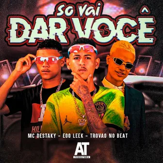 Só Vai Dar Você by Mc Destaky