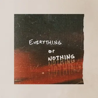 Everything or Nothing by Willyecho