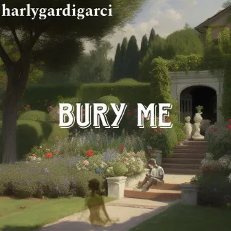 BURY ME by Harlygardigarci