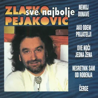 Sve Najbolje Od Zlatka Pejakovića by Zlatko Pejakovic