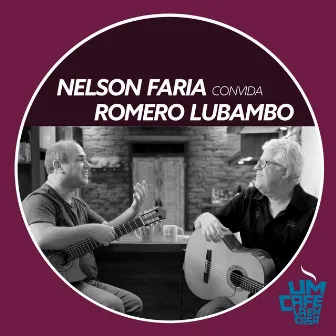 Nelson Faria Convida Romero Lubambo: Um Café Lá em Casa by Romero Lubambo