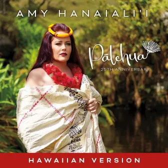 Pālehua - 25th Anniversary (Hawaiian Version) by Amy Hanaiali'i