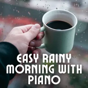 Easy Rainy Morning with Piano by Easy Morning Music