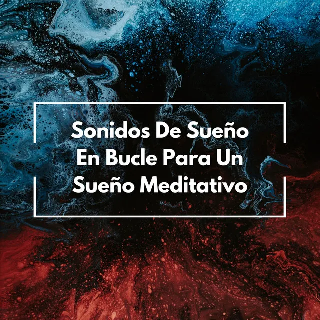 Sonidos De Sueño En Bucle Para Un Sueño Meditativo