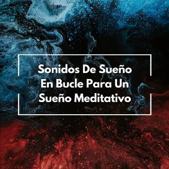 Sonidos De Sueño En Bucle Para Un Sueño Meditativo by Kevin sonidos para dormir