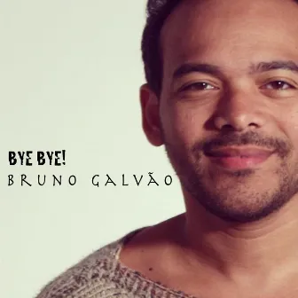 Bye Bye! by Bruno Galvão