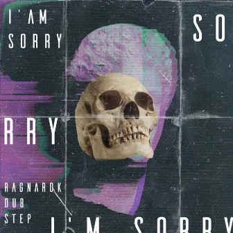 I Am Sorry by Ragnarok dubstep