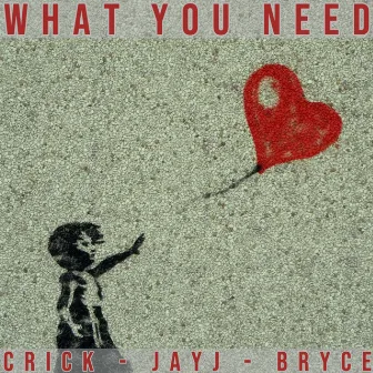 What You Need by Crick