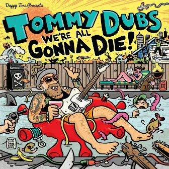 We're All Gonna Die by Tommy Dubs