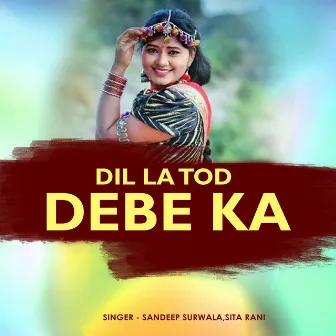 Dil La Tod Debe Ka by Sandeep Surwala