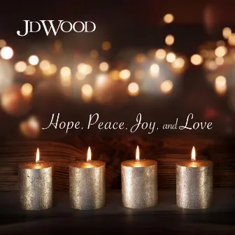 Hope, Peace, Joy, and Love by JD Wood