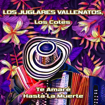 Te Amare Hasta La Muerte by Los Juglares Vallenatos