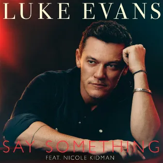 Say Something (feat. Nicole Kidman) by Luke Evans