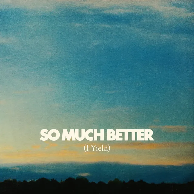 So Much Better (I Yield) [Live]