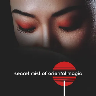 Secret Mist of Oriental Magic. Beautiful Music for Your Well-being (Spa, Wellness Center, Massage Parlor) by Oriental New Age Lounge