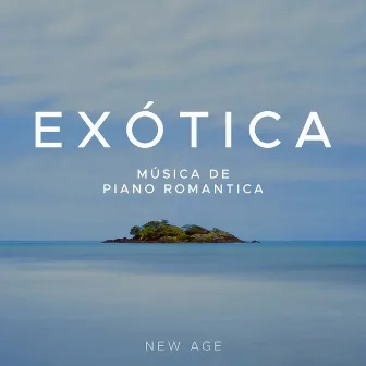 Exótica: Musica de Piano Romantica New Age by Musicas de Piano Solist de Amor