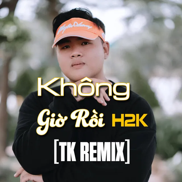 Không Giờ Rồi (TK Remix)