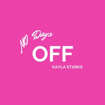 No Days Off by Kayla Starks