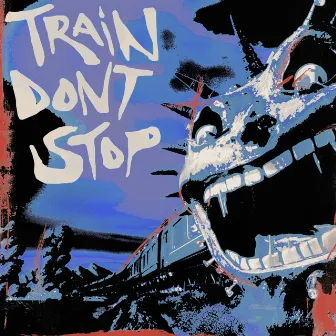 TRAIN DON’T STOP by BOX CAR