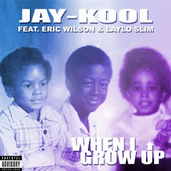 When I Grow Up (feat. Laylo Slim & Eric Wilson) by Jay Kool