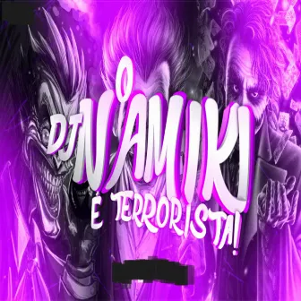 É TERRORISTA by DJ NAMIKI