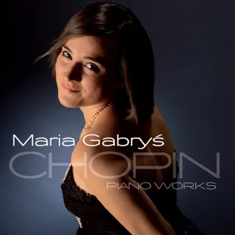 Chopin: Piano Works by Maria Gabrys