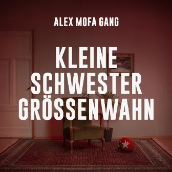 Kleine Schwester Grössenwahn by Alex Mofa Gang