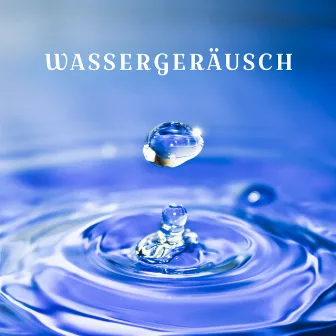 Wassergeräusch (Heilende Musik von Regen, Meer, Fluss für tiefen Schlaf, Entspannung, Autogenes Training) by Entspannungsmusik Academy