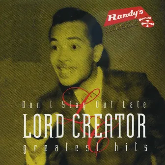 Don't Stay Out Late/ Lord Creator Greatest Hits by Lord Creator