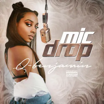 Mic Drop by Q-Benjamin