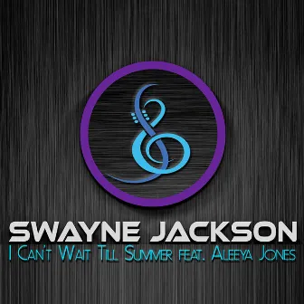 I Can't Wait Till Summer by Swayne Jackson