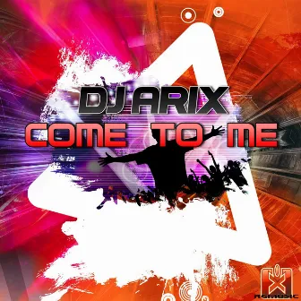 Come to Me by DJ Arix