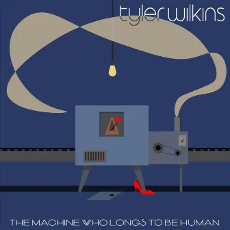 The Machine Who Longs to Be Human by Tyler Wilkins