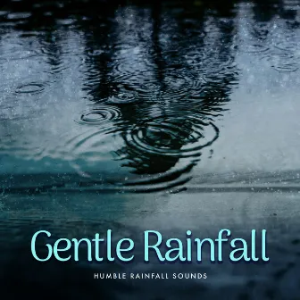 Gentle Rainfall by Humble Rainfall Sounds