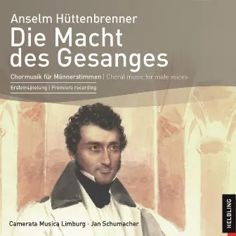 Die Macht des Gesanges. Chormusik für Männerstimmen. Choral music for male voices by Anselm Hüttenbrenner