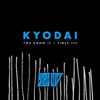 You Know It / Times Fly by Kyodai